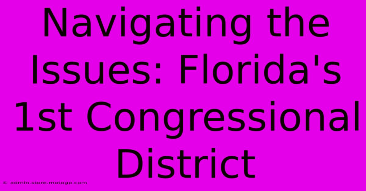 Navigating The Issues: Florida's 1st Congressional District