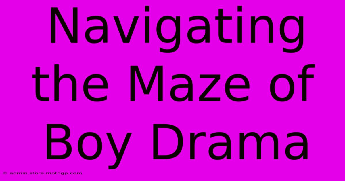 Navigating The Maze Of Boy Drama