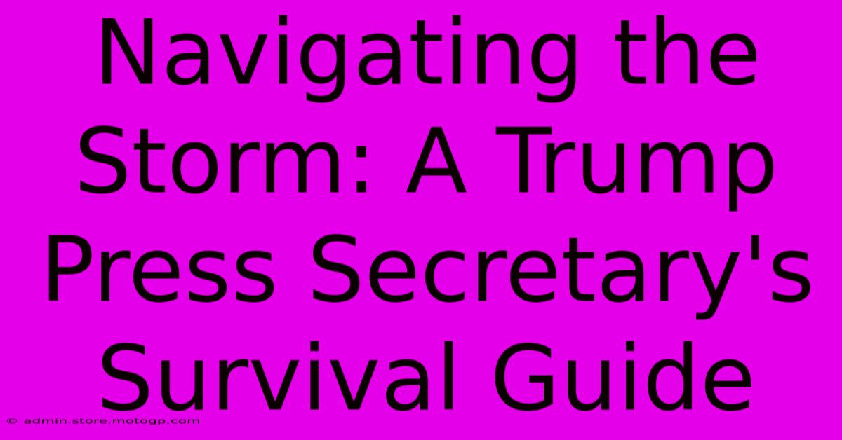 Navigating The Storm: A Trump Press Secretary's Survival Guide