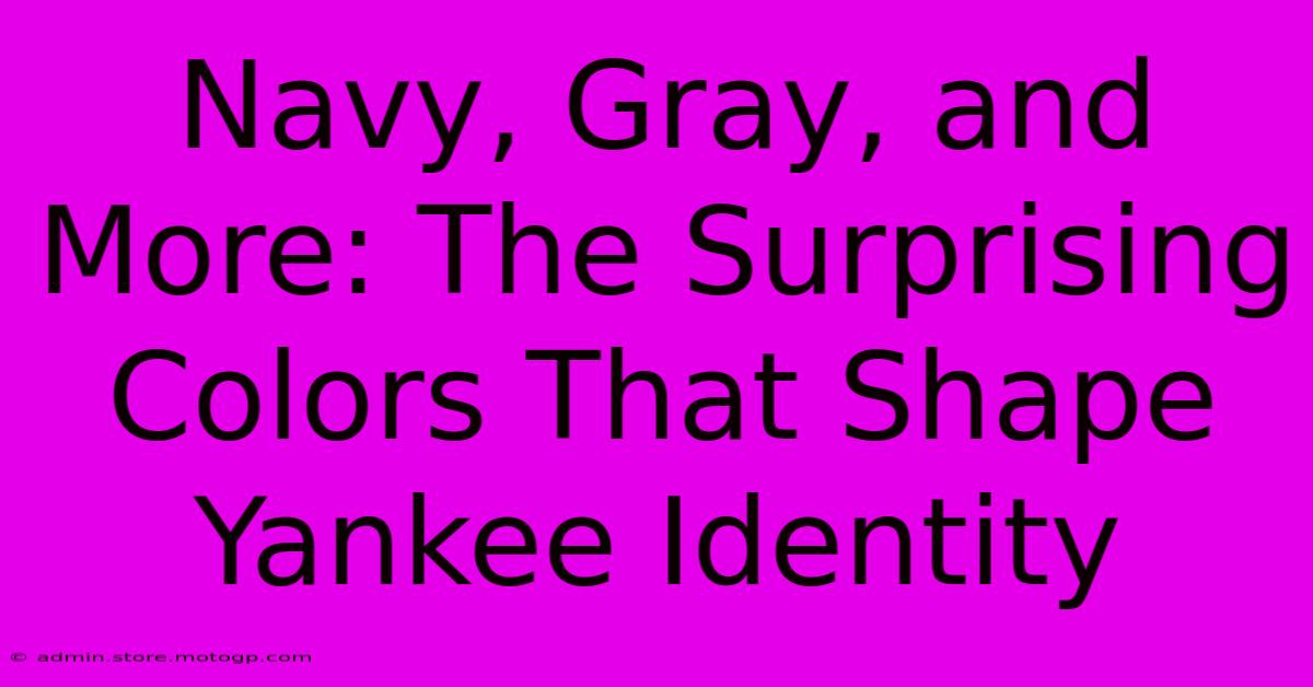 Navy, Gray, And More: The Surprising Colors That Shape Yankee Identity