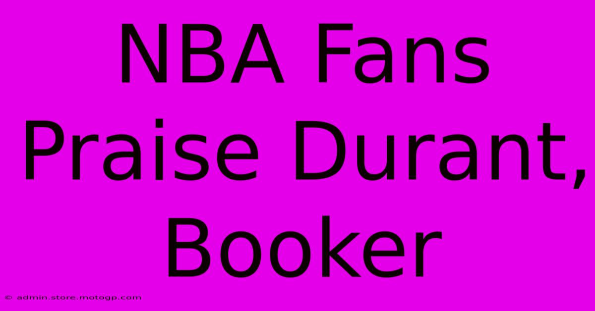 NBA Fans Praise Durant, Booker