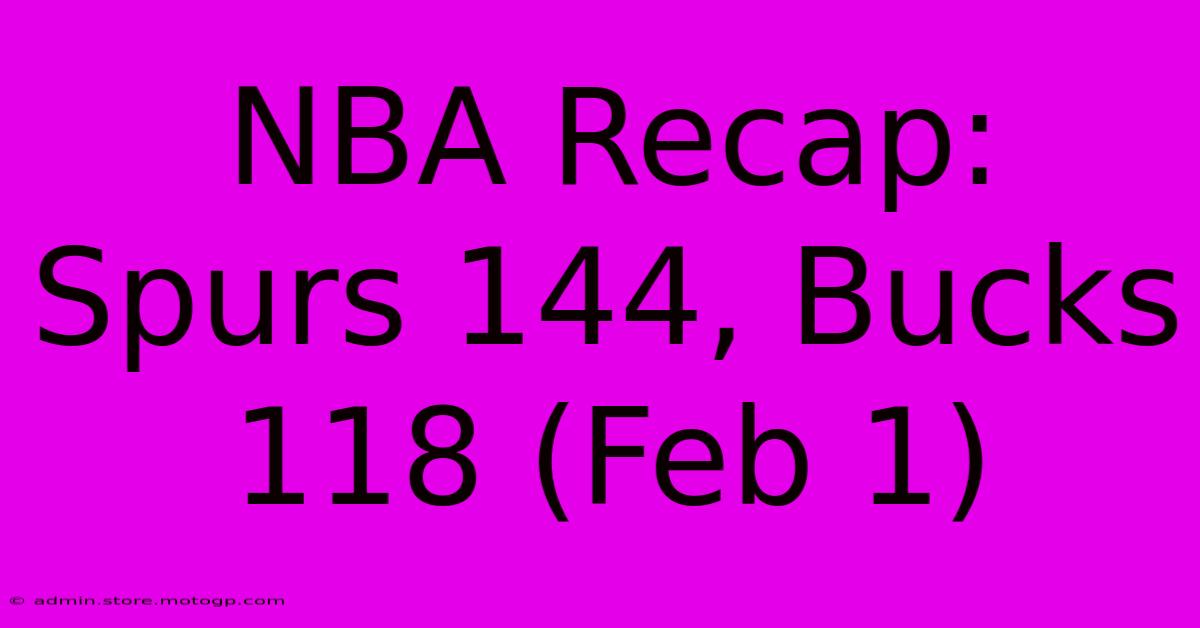 NBA Recap: Spurs 144, Bucks 118 (Feb 1)