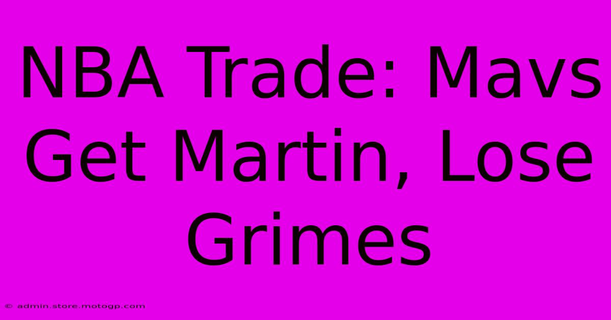 NBA Trade: Mavs Get Martin, Lose Grimes