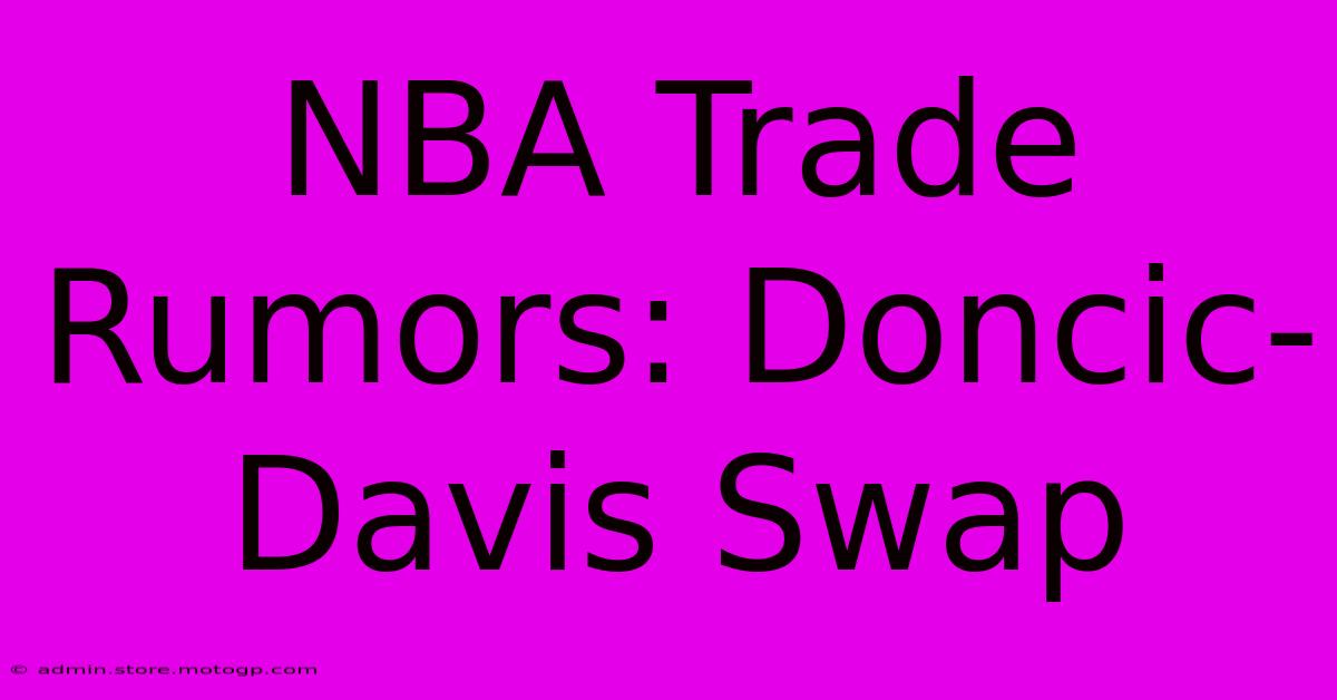 NBA Trade Rumors: Doncic-Davis Swap