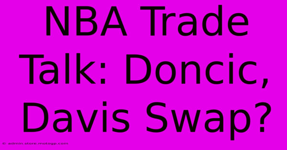 NBA Trade Talk: Doncic, Davis Swap?