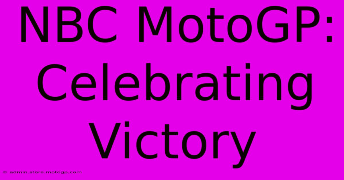 NBC MotoGP:  Celebrating Victory