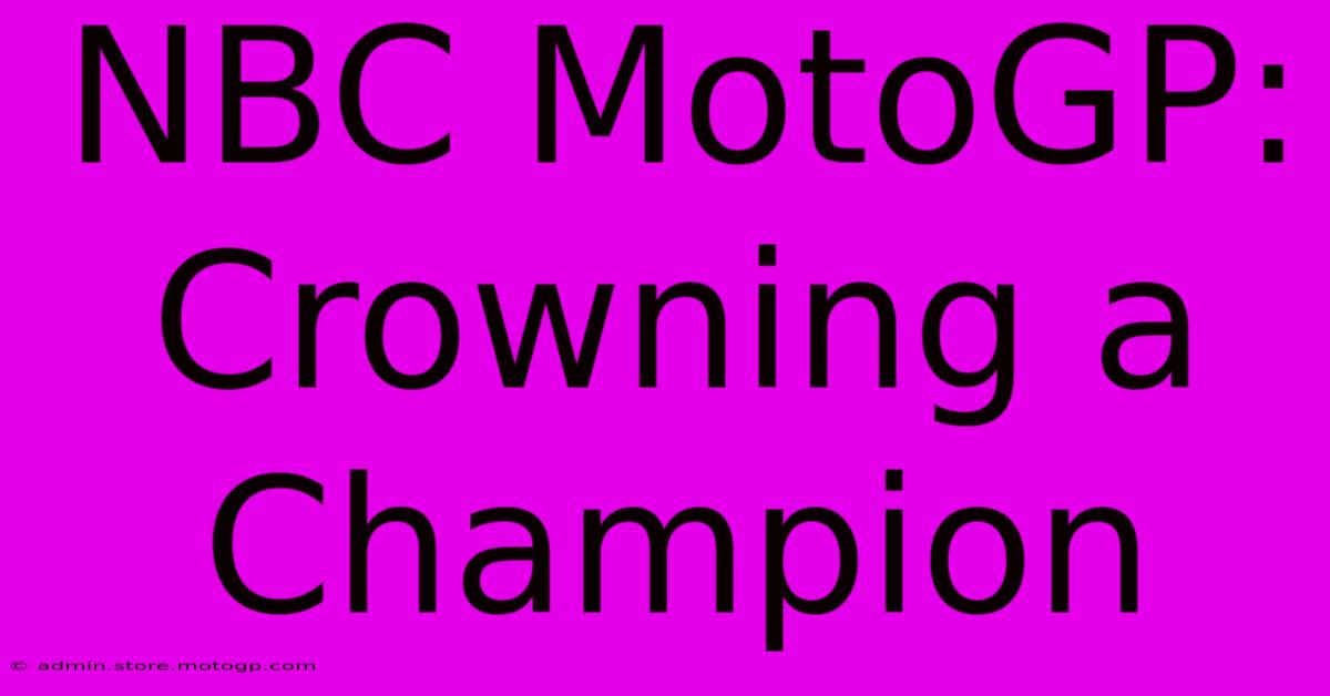 NBC MotoGP:  Crowning A Champion