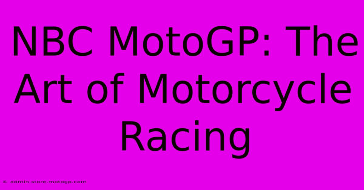 NBC MotoGP: The Art Of Motorcycle Racing