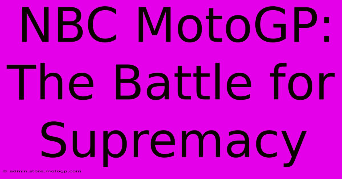 NBC MotoGP: The Battle For Supremacy