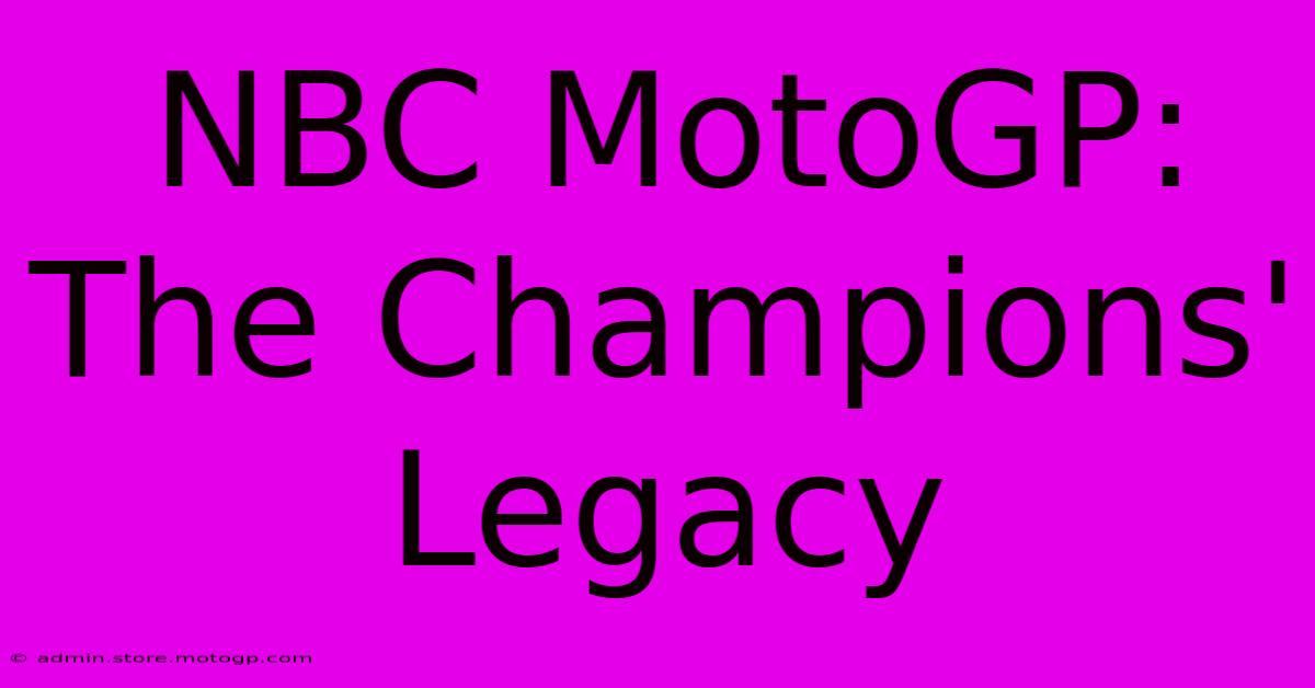 NBC MotoGP:  The Champions' Legacy