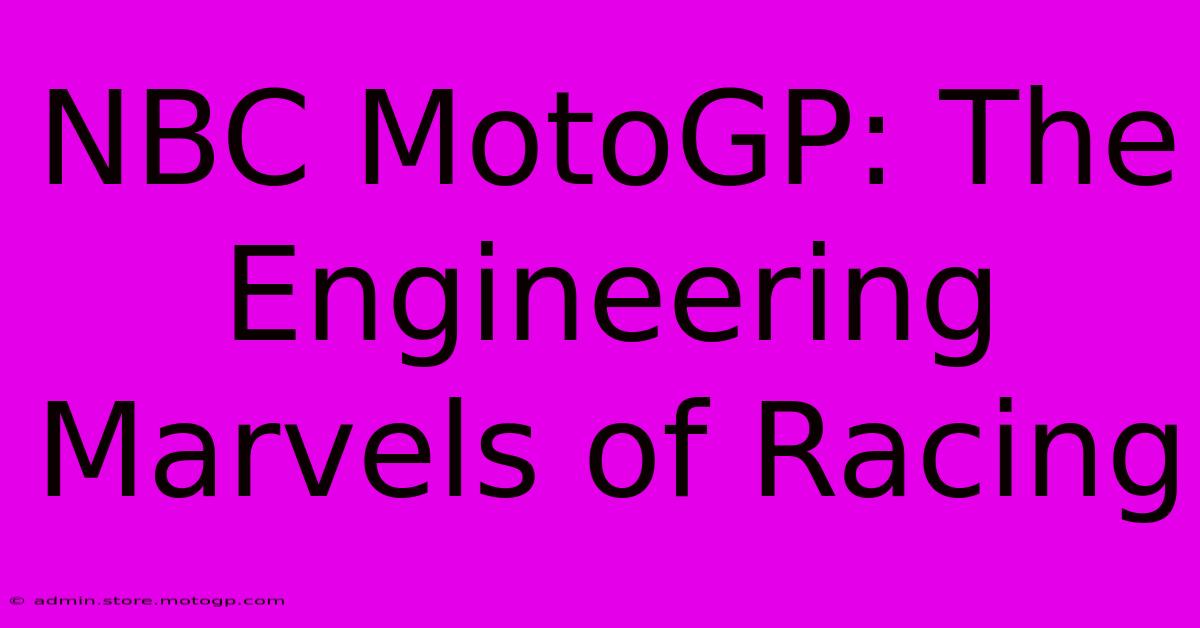 NBC MotoGP: The Engineering Marvels Of Racing