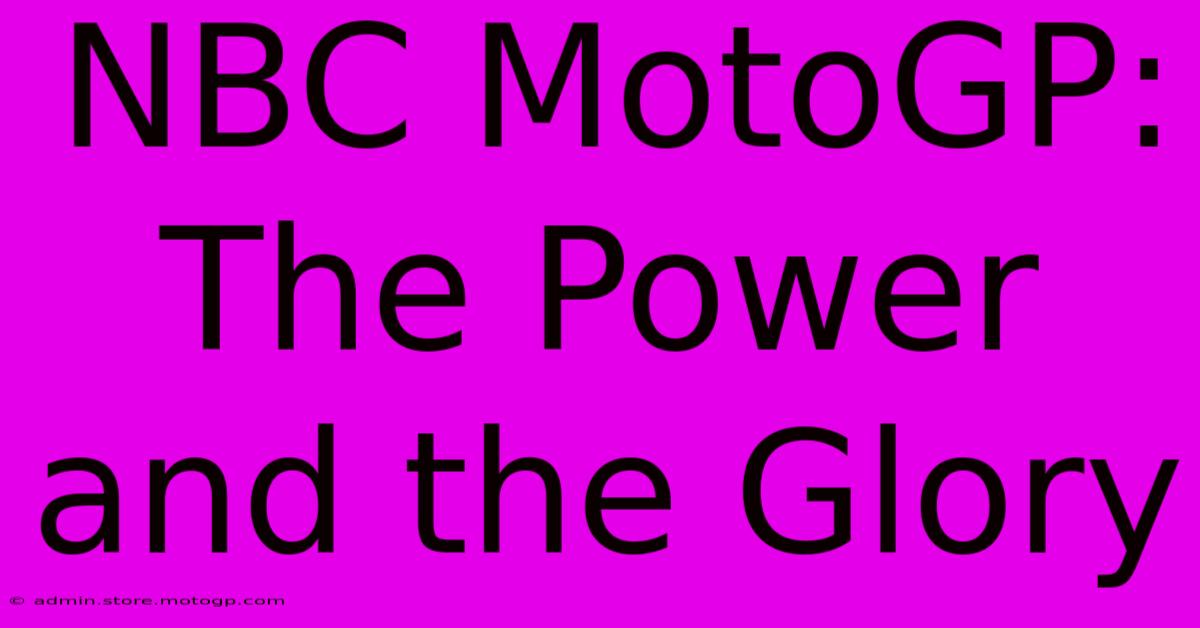 NBC MotoGP: The Power And The Glory