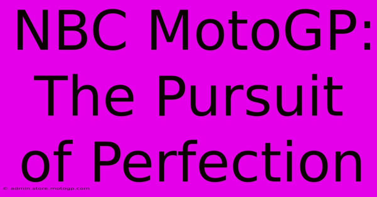 NBC MotoGP: The Pursuit Of Perfection