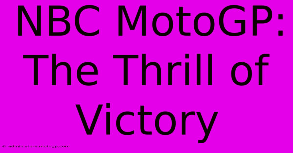 NBC MotoGP: The Thrill Of Victory