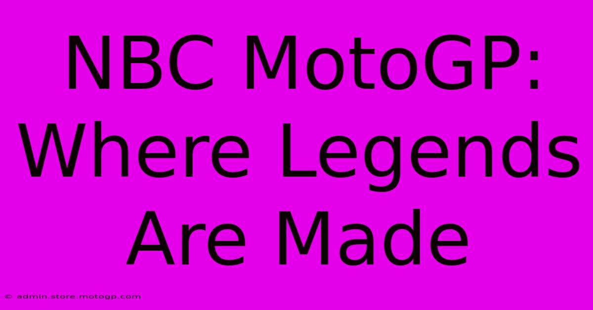 NBC MotoGP: Where Legends Are Made