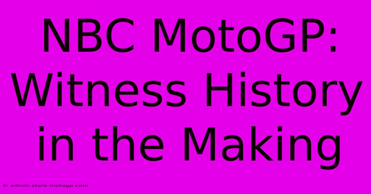 NBC MotoGP: Witness History In The Making