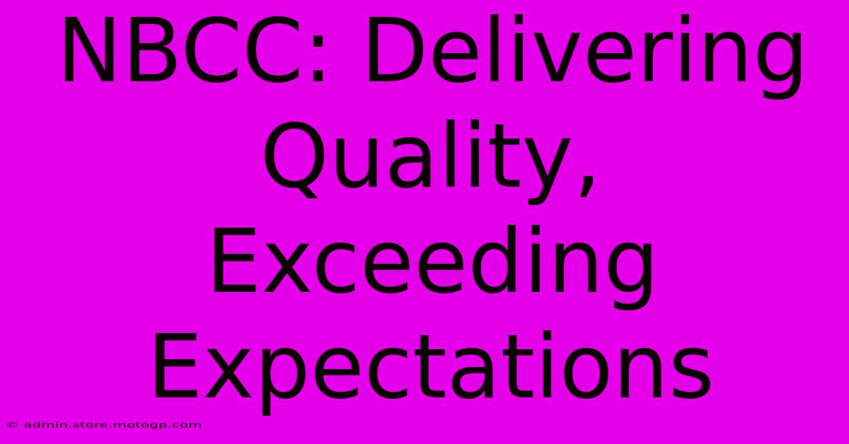 NBCC: Delivering Quality, Exceeding Expectations