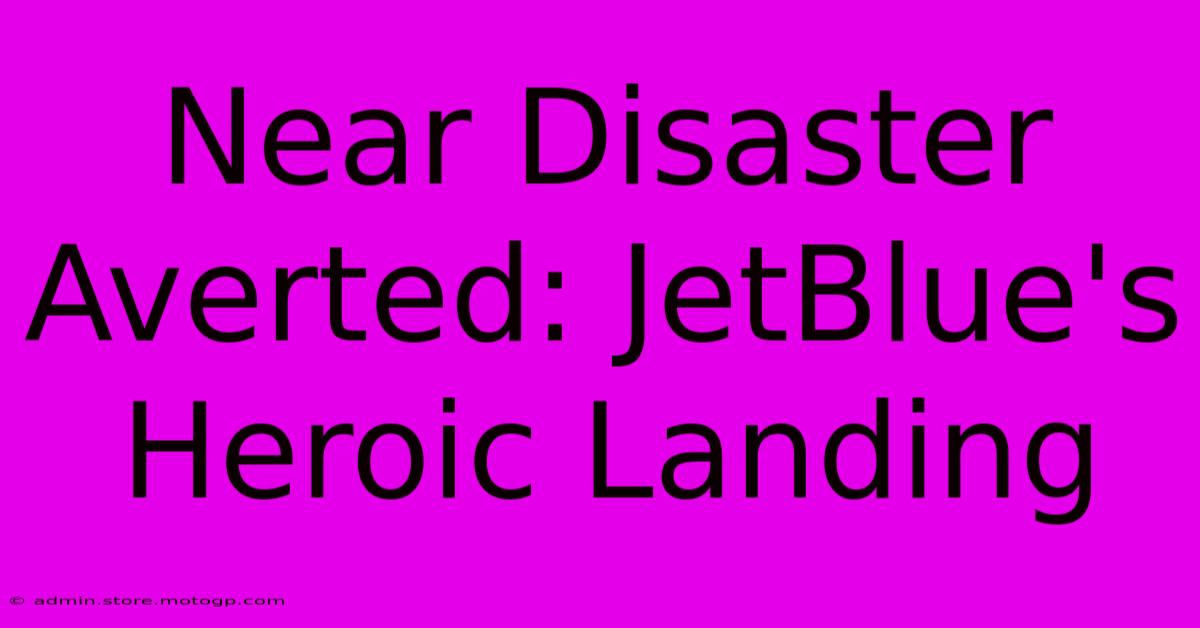 Near Disaster Averted: JetBlue's Heroic Landing