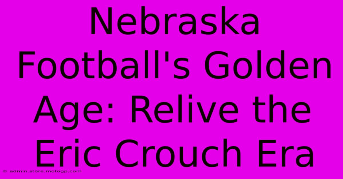 Nebraska Football's Golden Age: Relive The Eric Crouch Era