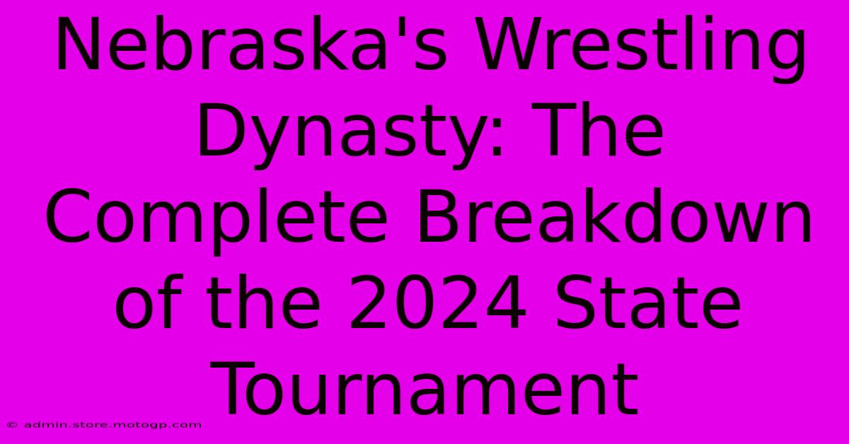 Nebraska's Wrestling Dynasty: The Complete Breakdown Of The 2024 State Tournament