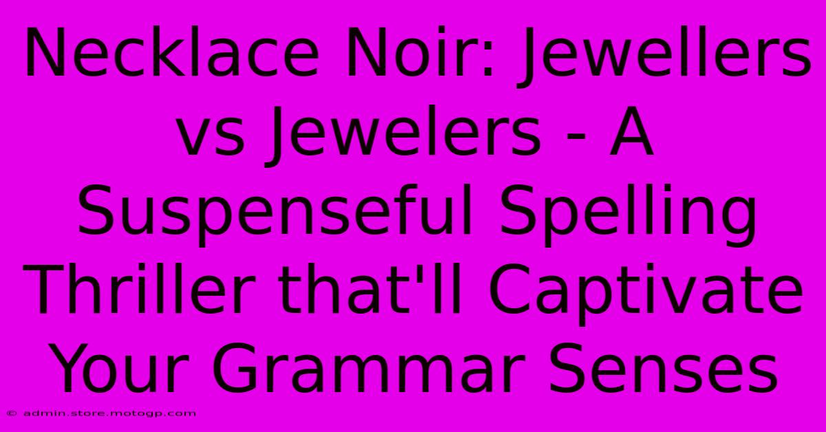 Necklace Noir: Jewellers Vs Jewelers - A Suspenseful Spelling Thriller That'll Captivate Your Grammar Senses