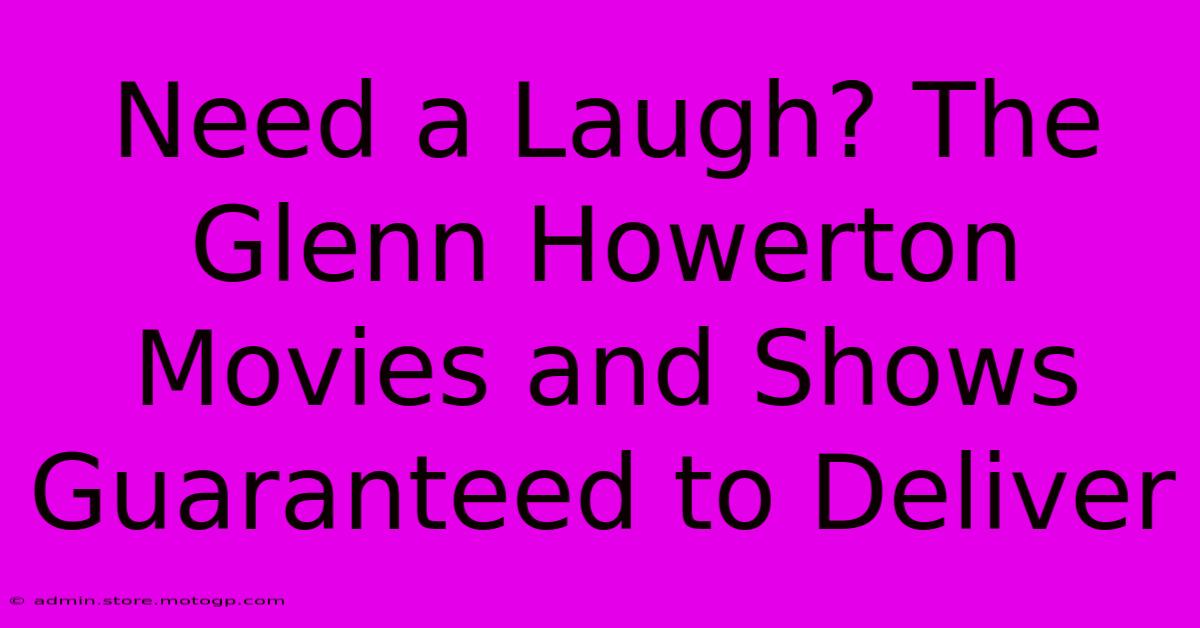 Need A Laugh? The Glenn Howerton Movies And Shows Guaranteed To Deliver