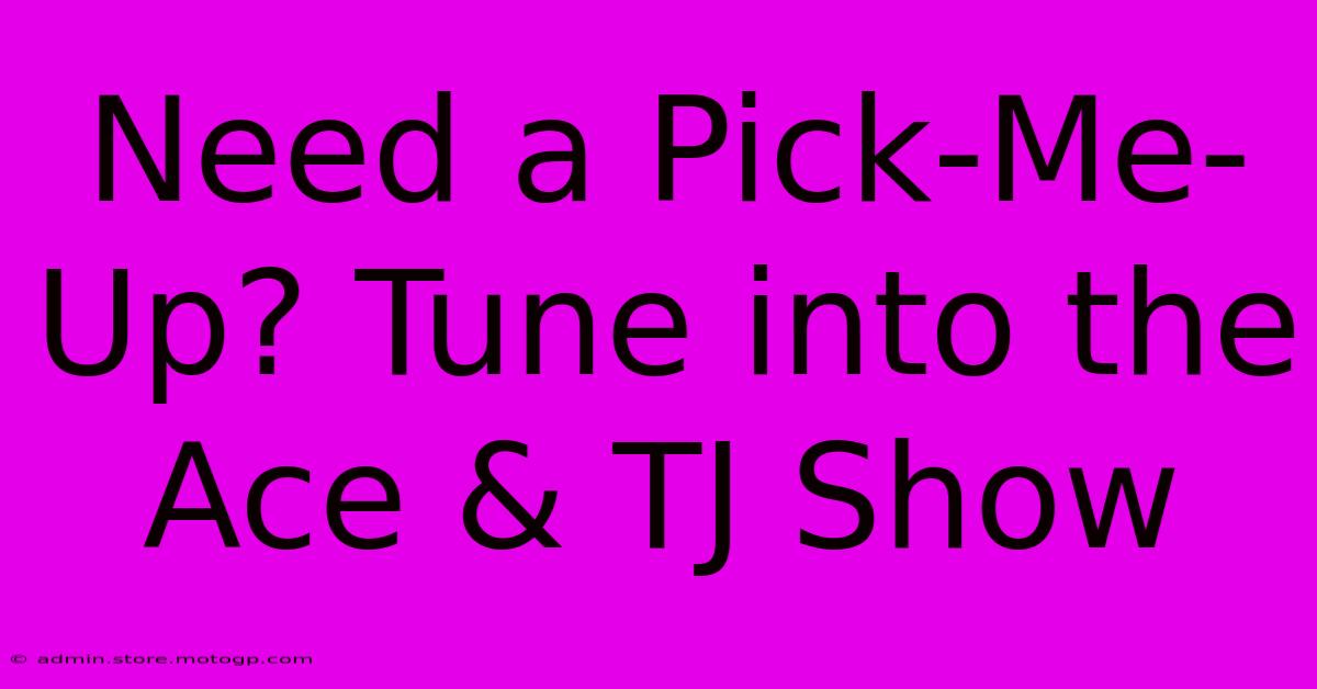 Need A Pick-Me-Up? Tune Into The Ace & TJ Show