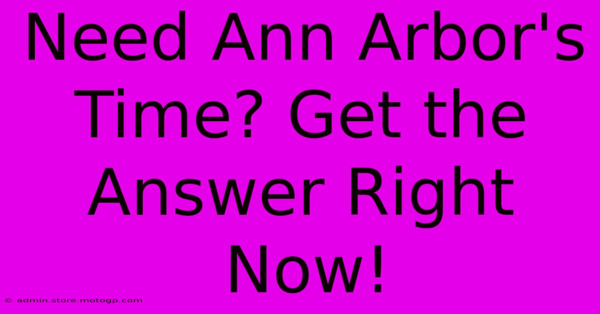 Need Ann Arbor's Time? Get The Answer Right Now!