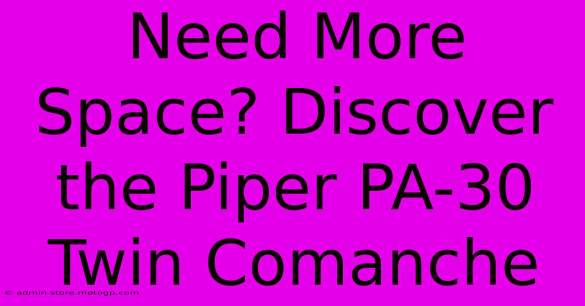 Need More Space? Discover The Piper PA-30 Twin Comanche