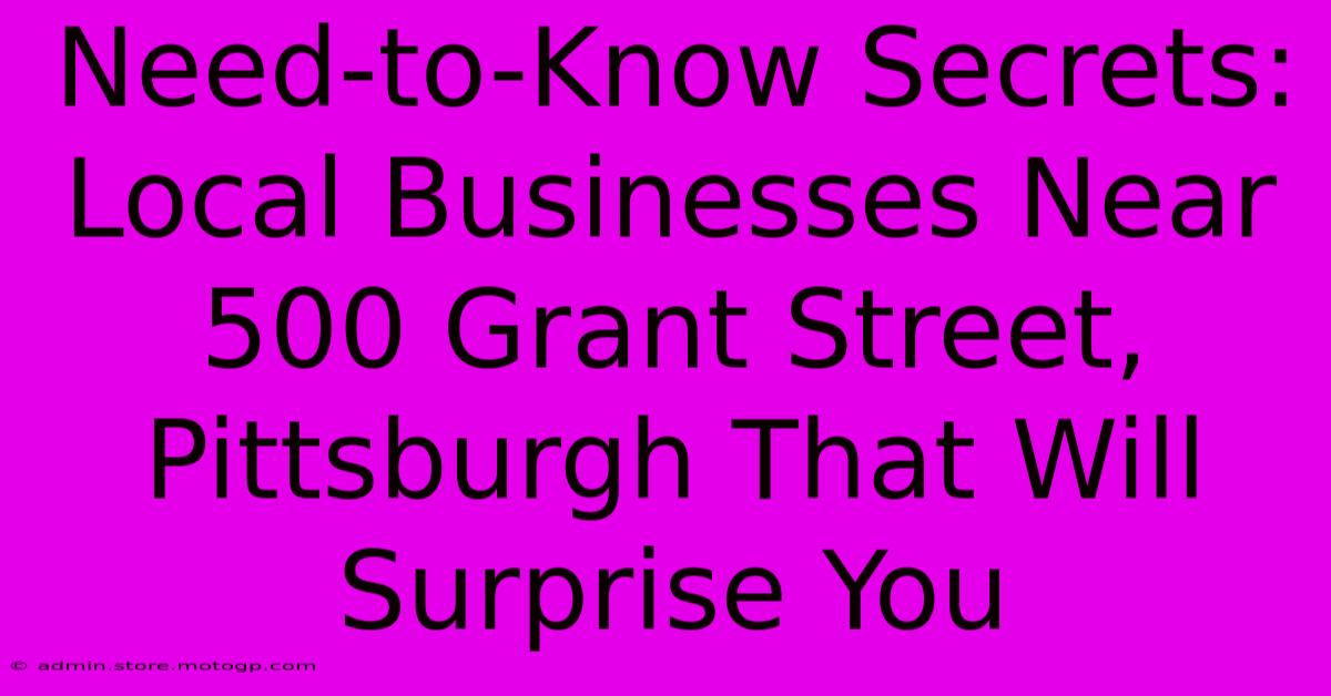 Need-to-Know Secrets: Local Businesses Near 500 Grant Street, Pittsburgh That Will Surprise You