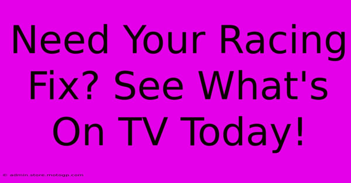 Need Your Racing Fix? See What's On TV Today!