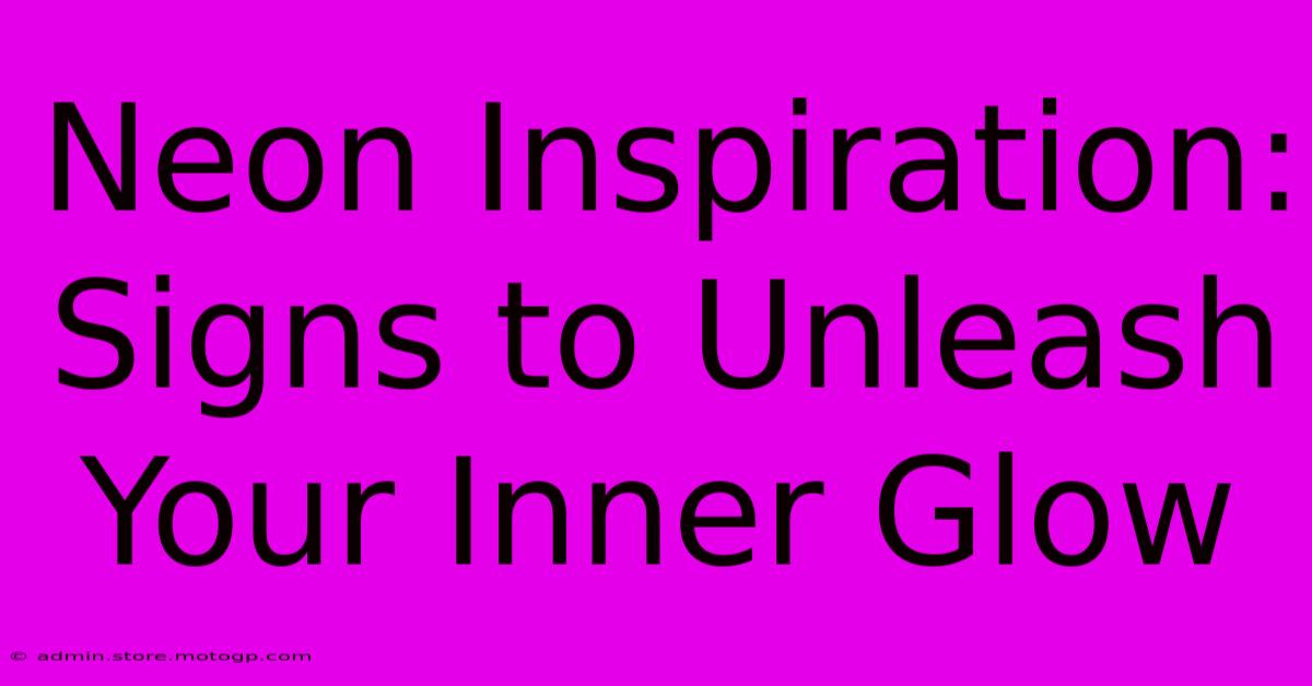 Neon Inspiration: Signs To Unleash Your Inner Glow