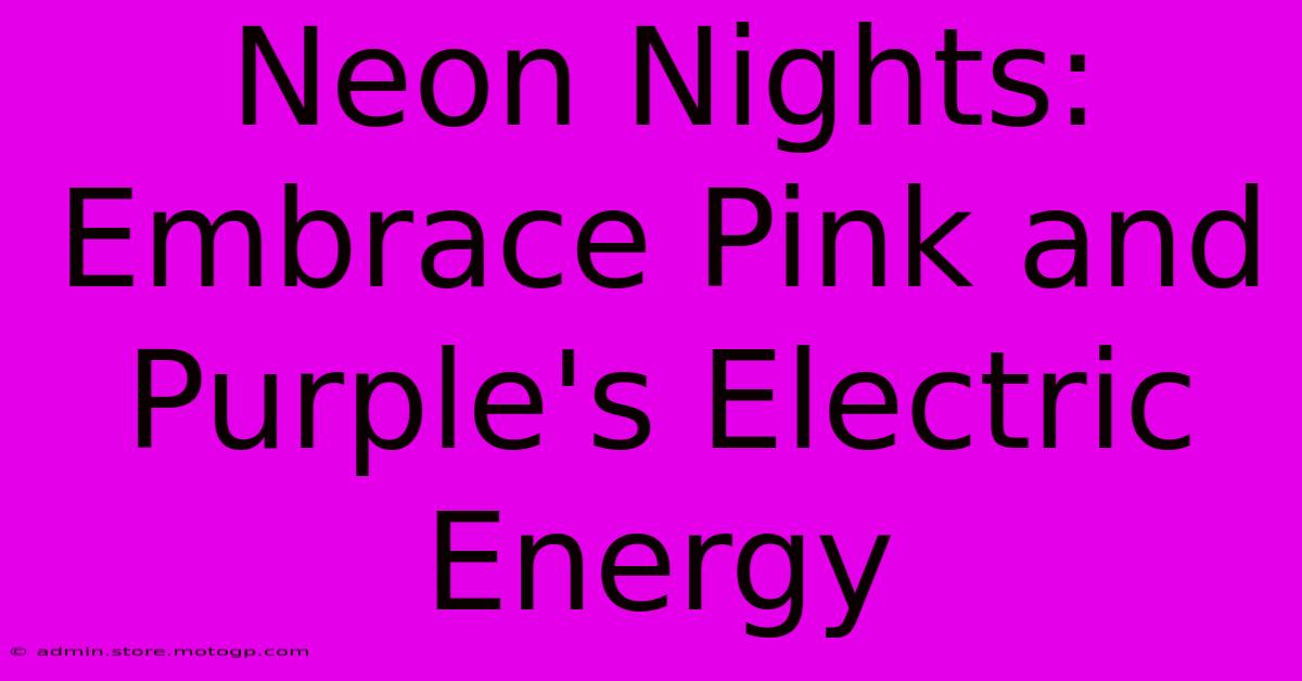 Neon Nights: Embrace Pink And Purple's Electric Energy