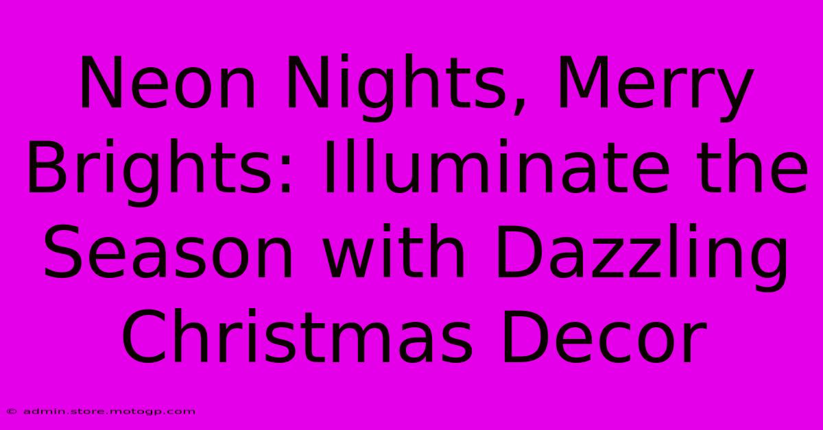 Neon Nights, Merry Brights: Illuminate The Season With Dazzling Christmas Decor