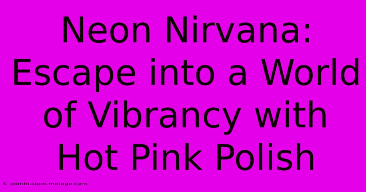 Neon Nirvana: Escape Into A World Of Vibrancy With Hot Pink Polish