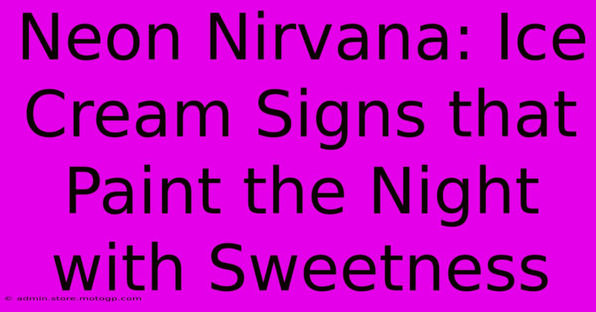 Neon Nirvana: Ice Cream Signs That Paint The Night With Sweetness