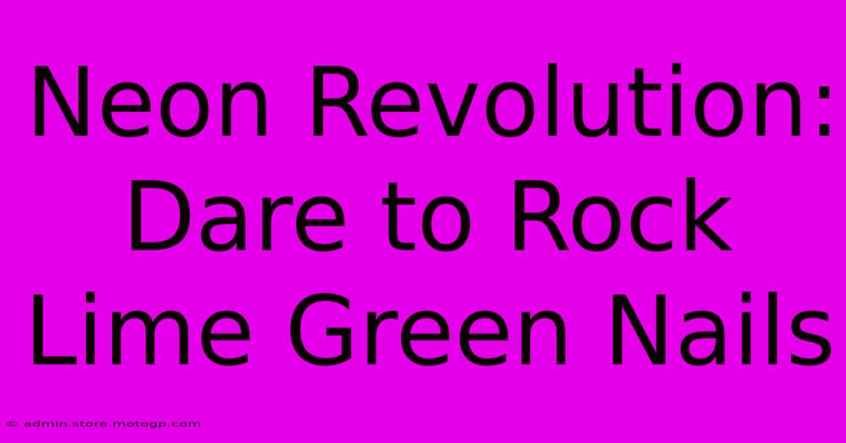 Neon Revolution: Dare To Rock Lime Green Nails