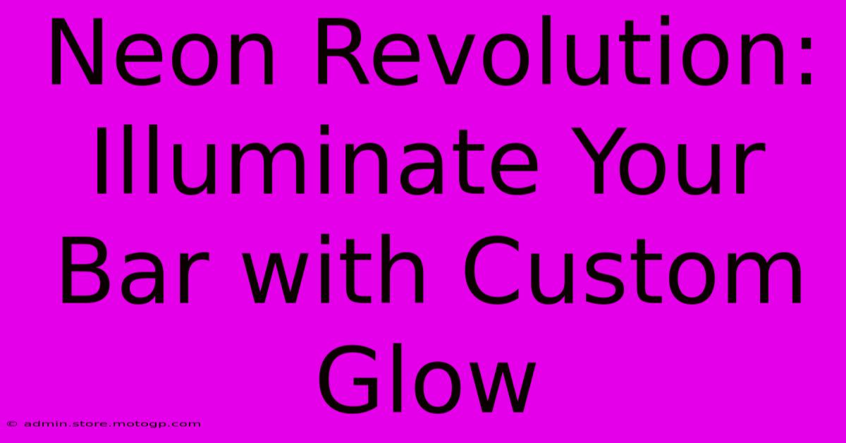 Neon Revolution: Illuminate Your Bar With Custom Glow