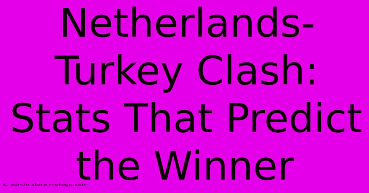 Netherlands-Turkey Clash: Stats That Predict The Winner