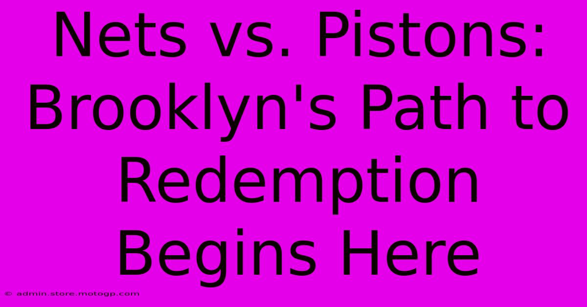 Nets Vs. Pistons: Brooklyn's Path To Redemption Begins Here