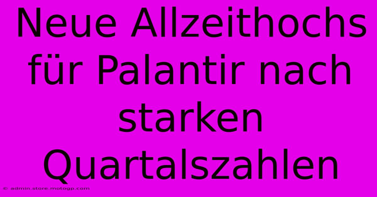 Neue Allzeithochs Für Palantir Nach Starken Quartalszahlen