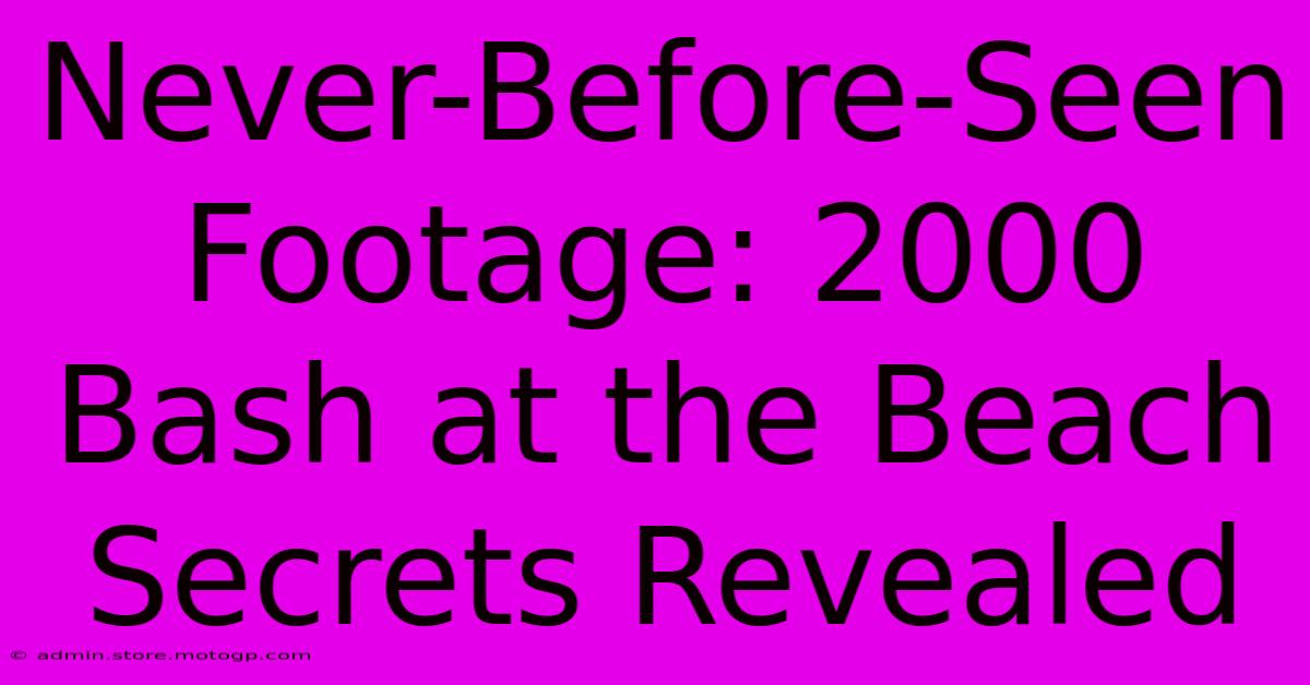 Never-Before-Seen Footage: 2000 Bash At The Beach Secrets Revealed