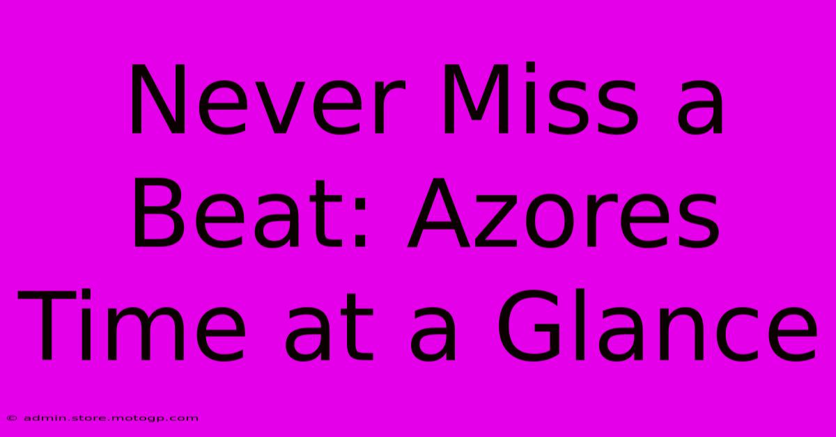 Never Miss A Beat: Azores Time At A Glance