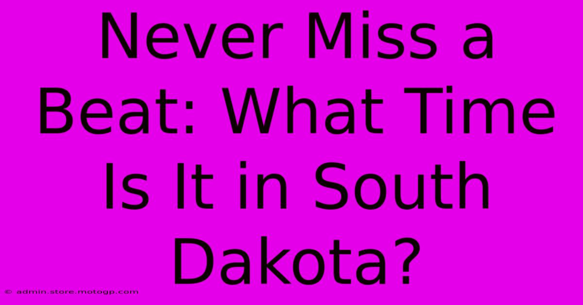 Never Miss A Beat: What Time Is It In South Dakota?