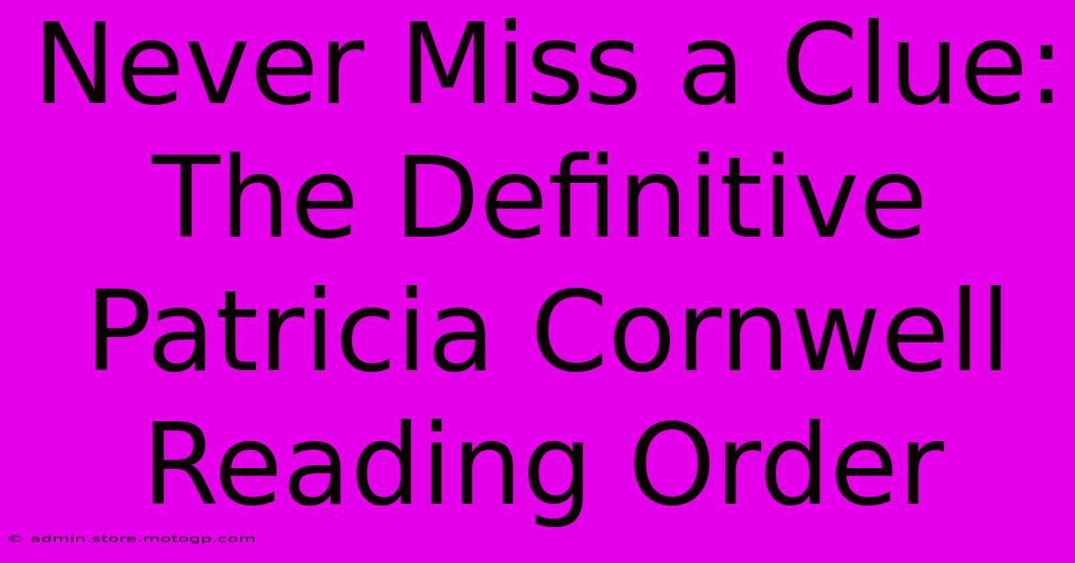 Never Miss A Clue: The Definitive Patricia Cornwell Reading Order