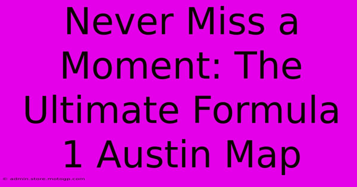 Never Miss A Moment: The Ultimate Formula 1 Austin Map