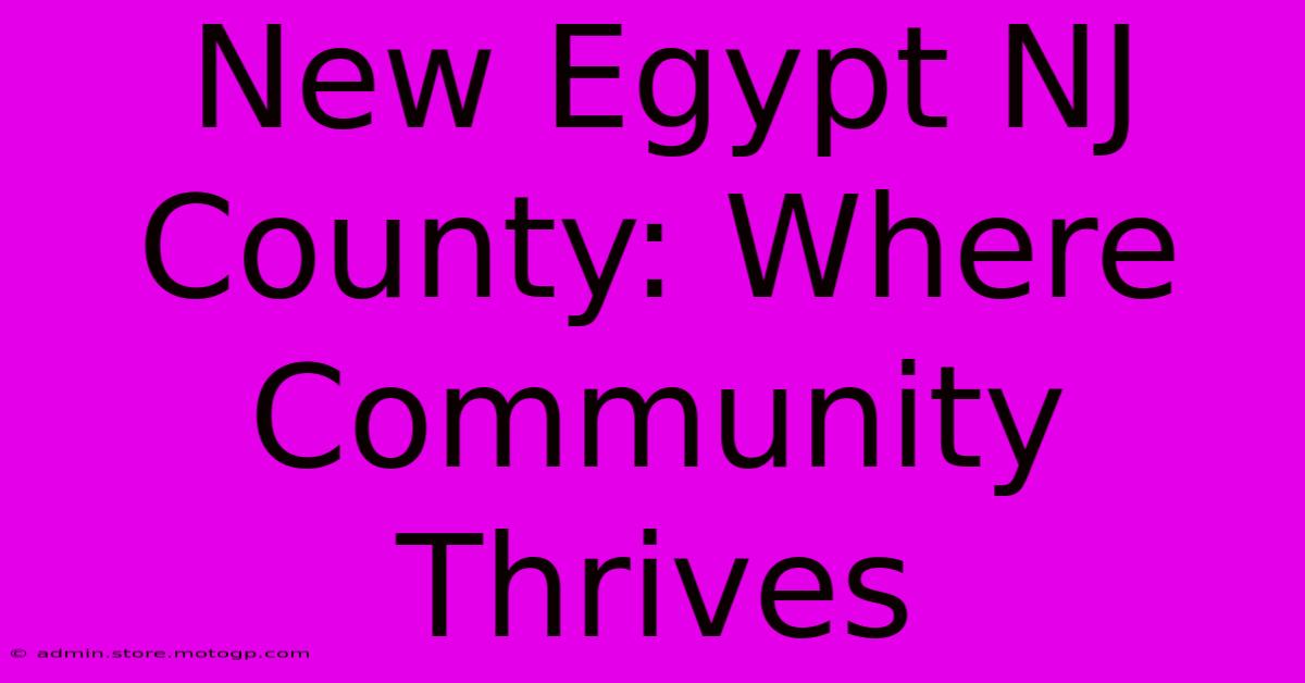 New Egypt NJ County: Where Community Thrives