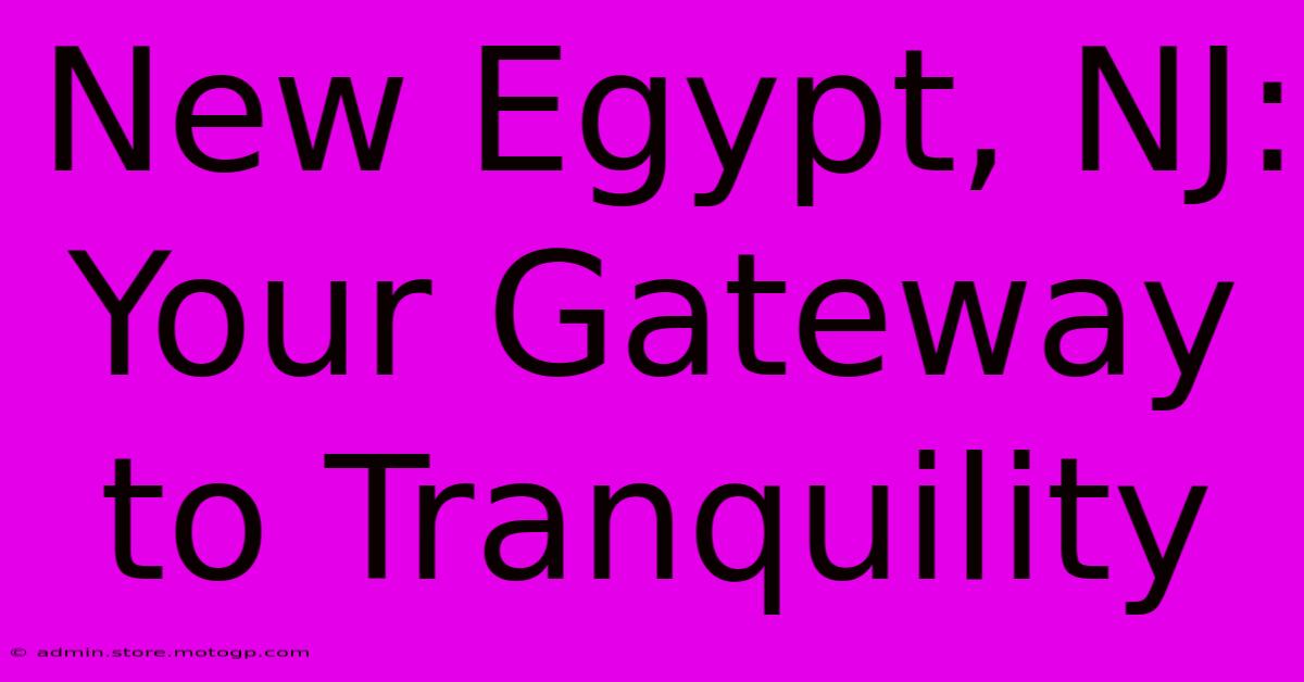 New Egypt, NJ: Your Gateway To Tranquility