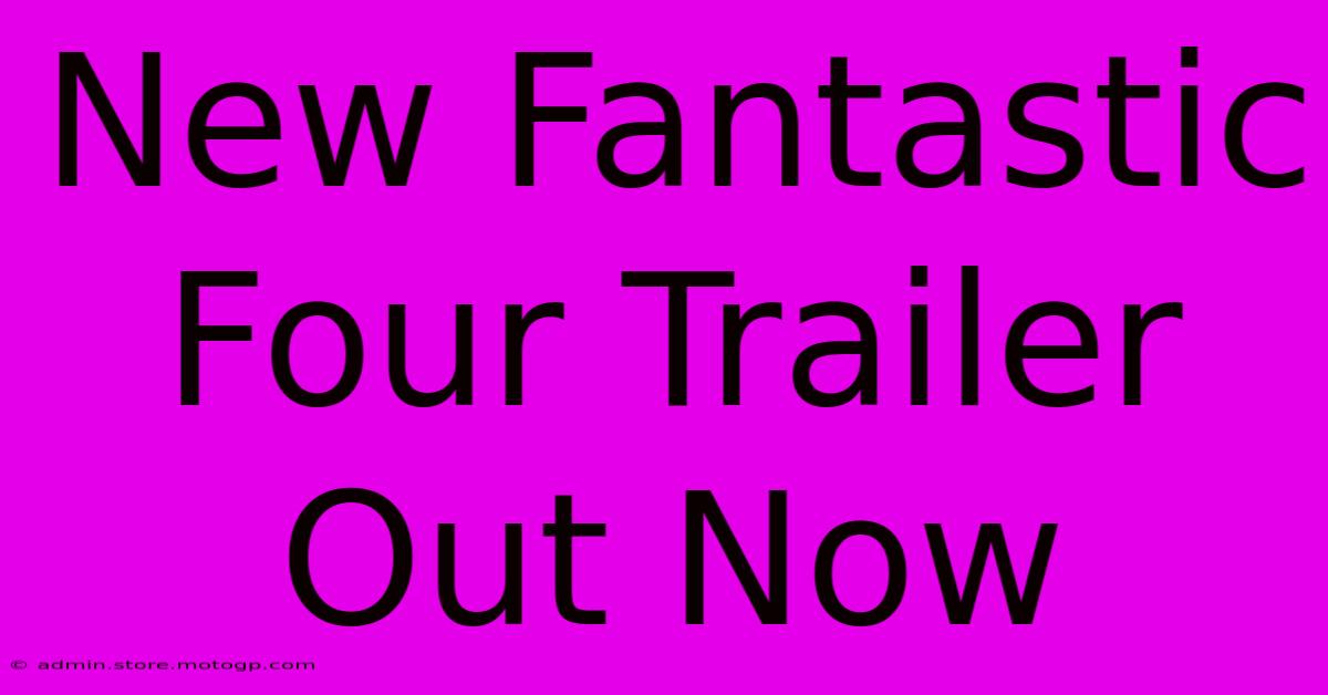 New Fantastic Four Trailer Out Now