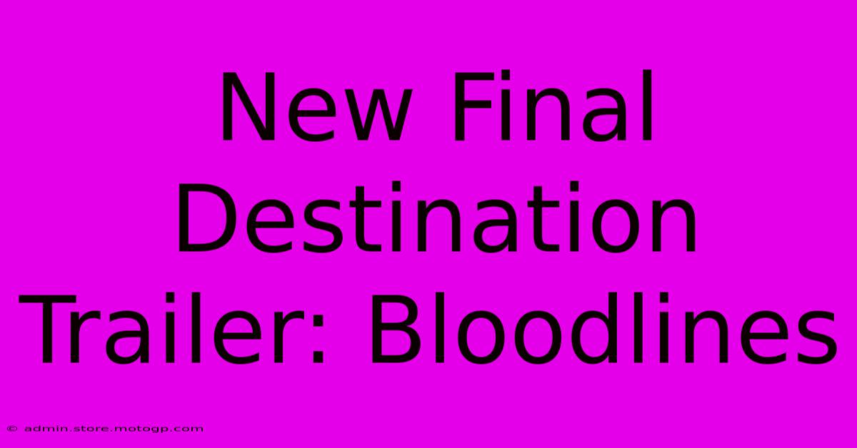 New Final Destination Trailer: Bloodlines